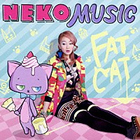 ＦＡＴ　ＣＡＴ「 ＮＥＫＯ　ＭＵＳＩＣ」