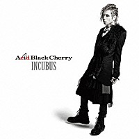 Ａｃｉｄ　Ｂｌａｃｋ　Ｃｈｅｒｒｙ「 ＩＮＣＵＢＵＳ　－インキュバス－」