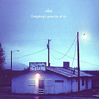 ｎｉｈａ「 Ｅｖｅｒｙｔｈｉｎｇ’ｓ　ｇｏｎｎａ　ｂｅ　ａｌｌ　ｌｉｅ」