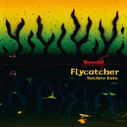 Ｙｕｉｃｈｉｒｏ　Ｋａｔｏ「Ｆｌｙｃａｔｃｈｅｒ」