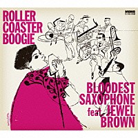 ＢＬＯＯＤＥＳＴ　ＳＡＸＯＰＨＯＮＥ　ｆｅａｔ．Ｊｅｗｅｌ　Ｂｒｏｗｎ「 ＲＯＬＬＥＲ　ＣＯＡＳＴＥＲ　ＢＯＯＧＩＥ」