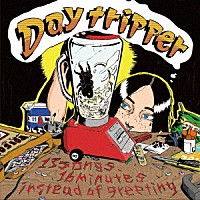 Ｄａｙ　ｔｒｉｐｐｅｒ「 １３ｓｏｎｇｓ，１６ｍｉｎｕｔｅｓ　ｉｎｓｔｅａｄ　ｏｆ　ｇｒｅｅｔｉｎｇ」