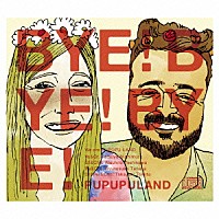 ＰＵＰＵＰＵＬＡＮＤ「 ＢＹＥ！ＢＹＥ！ＢＹＥ！」