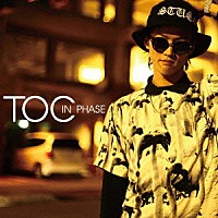 ＴＯＣ「 ＩＮ　ＰＨＡＳＥ」