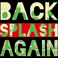 ＳＰＬＡＳＨ「 ＢＡＣＫ　ＡＧＡＩＮ」