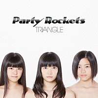 パーティロケッツ「 ＴＲＩＡＮＧＬＥ」