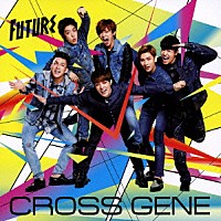 ＣＲＯＳＳ　ＧＥＮＥ「 Ｆｕｔｕｒｅ」