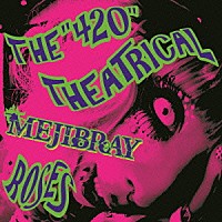 ＭＥＪＩＢＲＡＹ「 ＴＨＥ　“４２０”　ＴＨＥＡＴＲＩＣＡＬ　ＲＯＳＥＳ」