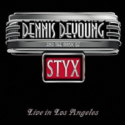 デニス・デ・ヤング「アンド・ザ・ミュージック・オブ・スティクス　～ライヴ・イン・ロサンゼルス」