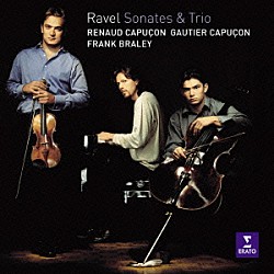（クラシック） ルノー・カピュソン ゴーティエ・カピュソン フランク・ブラレイ「ラヴェル：ピアノ三重奏曲、ヴァイオリン・ソナタ　他」