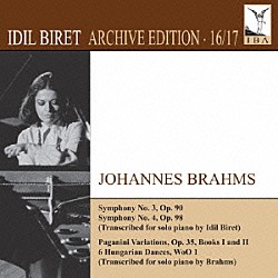 イディル・ビレット「イディル・ビレット：アーカイヴ・エディション　第１６・１７集　ブラームス：交響曲　第３番・第４番（ビレットによるピアノ独奏版）　他」