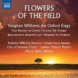 （クラシック） ロデリック・ウィリアムズ ジェレミー・アイアンズ シティ・オブ・ロンドン合唱団 ロンドン・モーツァルト・プレイヤーズ ヒラリー・ディヴァン・ウェットン「野に咲く花～フィンジ：レクイエム・ダ・カメラ　他」