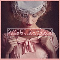 （クラシック）「 ＳＷＥＥＴ　ＣＬＡＳＳＩＣ　ＴＨＥ　ＢＥＳＴ　ＯＦ　ＣＬＡＳＳＩＣＡＬ　ＣＲＯＳＳＯＶＥＲ」