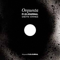 Ｏｒｑｕｅｓｔａ　Ｆ．Ｉ．Ｂ　ＪＯＵＲＮＡＬ「 Ｏｒｑｕｅｓｔａ　Ｆ．Ｉ．Ｂ　ＪＯＵＲＮＡＬ　ＧＨＥＴＴＯ　ＳＴＲＩＮＧＳ」