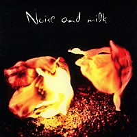 Ｎｏｉｓｅ　ａｎｄ　ｍｉｌｋ「 Ｎｏｉｓｅ　ａｎｄ　ｍｉｌｋ」