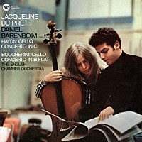ジャクリーヌ・デュ・プレ「 ハイドン：チェロ協奏曲　第１番　ボッケリーニ：チェロ協奏曲」