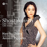 ハンナ・チャン「 ショスタコーヴィチ：チェロ協奏曲第１番＆チェロ・ソナタ」