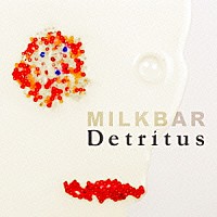 ＭＩＬＫＢＡＲ「 Ｄｅｔｒｉｔｕｓ」