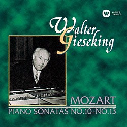 ワルター・ギーゼキング「モーツァルト：ピアノ・ソナタ　第１０番～第１３番」