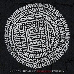 ＥＮＤＲＵＮ「ＫＥＥＰ　ＹＡ　ＨＥＡＤ　ＵＰ　ＲＥＭＩＸＥＳ」