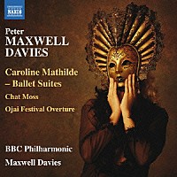 （クラシック）「 マックスウェル・デイヴィス：バレエ音楽「キャロライン・マティルダ」　他」