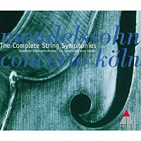 コンチェルト・ケルン「 メンデルスゾーン：弦楽のための交響曲全集」