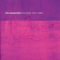 フィル・マンザネラ「 ザ・ミュージック　１９７２～２００８」