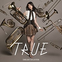 ＴＲＵＥ「 ＤＲＥＡＭ　ＳＯＬＩＳＴＥＲ」