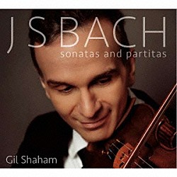 ギル・シャハム「Ｊ．Ｓ．バッハ：無伴奏ヴァイオリンのためのソナタとパルティータ　ＢＷＶ１００１－１００６」
