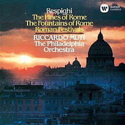 リッカルド・ムーティ フィラデルフィア管弦楽団「レスピーギ：ローマの松　ローマの噴水　ローマの祭り」