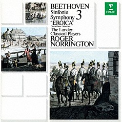 ロジャー・ノリントン ロンドン・クラシカル・プレイヤーズ「ベートーヴェン：交響曲　第３番「英雄」　「プロメテウスの創造物」序曲」