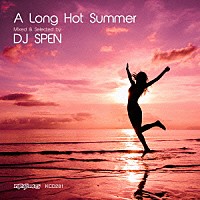 ＤＪ　Ｓｐｅｎ「 Ａ　Ｌｏｎｇ　Ｈｏｔ　Ｓｕｍｍｅｒ　－Ｍｉｘｅｄ　ａｎｄ　Ｓｅｌｅｃｔｅｄ　ｂｙ　ＤＪ　Ｓｐｅｎ－」