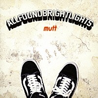 ＡＬＬ　ＦＯＵＮＤ　ＢＲＩＧＨＴ　ＬＩＧＨＴＳ「 ＭＵＴＴ」