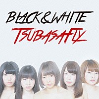 つばさＦｌｙ「 ＢＬＡＣＫ　＆　ＷＨＩＴＥ」