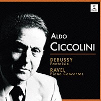 アルド・チッコリーニ「 チッコリーニの至芸　６　ドビュッシー、ラヴェル：ピアノと管弦楽のための作品　他」
