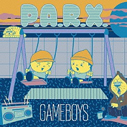 ＧＡＭＥＢＯＹＳ「Ｐ．Ａ．Ｒ．Ｘ．」