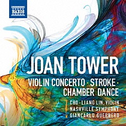 （クラシック） チョーリャン・リン ナッシュヴィル交響楽団 ジャンカルロ・ゲレーロ「ジョーン・タワー：ヴァイオリン協奏曲／ストローク／チェンバー・ダンス」