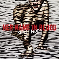 ＨＥＲ　ＮＡＭＥ　ＩＮ　ＢＬＯＯＤ「 ＢＥＡＳＴ　ＭＯＤＥ」