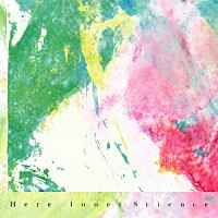 Ｉｎｎｅｒ　Ｓｃｉｅｎｃｅ「 Ｈｅｒｅ」