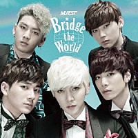 ＮＵ’ＥＳＴ「 Ｂｒｉｄｇｅ　ｔｈｅ　Ｗｏｒｌｄ」