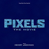 ヘンリー・ジャックマン「 オリジナル・サウンドトラック　ピクセル」