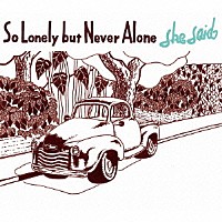 ｓｈｅ　ｓａｉｄ「 Ｓｏ　Ｌｏｎｅｌｙ　ｂｕｔ　Ｎｅｖｅｒ　Ａｌｏｎｅ」