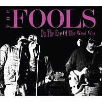 ＴＨＥ　ＦＯＯＬＳ「 Ｏｎ　Ｔｈｅ　Ｅｖｅ　Ｏｆ　Ｔｈｅ　Ｗｅｅｄ　Ｗａｒ」