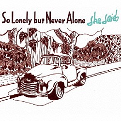 ｓｈｅ　ｓａｉｄ「Ｓｏ　Ｌｏｎｅｌｙ　ｂｕｔ　Ｎｅｖｅｒ　Ａｌｏｎｅ」