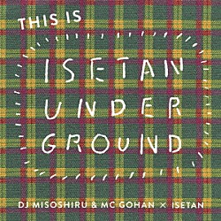 ＤＪみそしるとＭＣごはん「ＴＨＩＳ　ＩＳ　ＩＳＥＴＡＮ　ＵＮＤＥＲＧＲＯＵＮＤ」