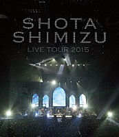 清水翔太「 ＬＩＶＥ　ＴＯＵＲ　２０１５」