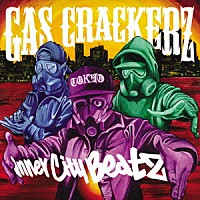 ＧＡＳ　ＣＲＡＣＫＥＲＺ「 Ｉｎｎｅｒ　Ｃｉｔｙ　Ｂｅａｔｚ」