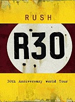 ラッシュ「 Ｒ３０～ラッシュ３０ｔｈワールド・ツアー」