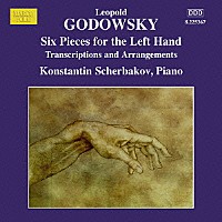 コンスタンティン・シチェルバコフ「 ゴドフスキー：ピアノ作品集　１３　－　左手のための６つの小品／編曲集」