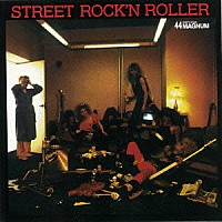 ４４マグナム「 ＳＴＲＥＥＴ　ＲＯＣＫ’Ｎ　ＲＯＬＬＥＲ」